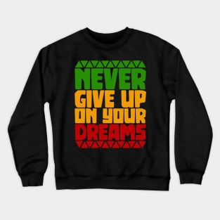 Motivational, Never give up on your Dreams Crewneck Sweatshirt